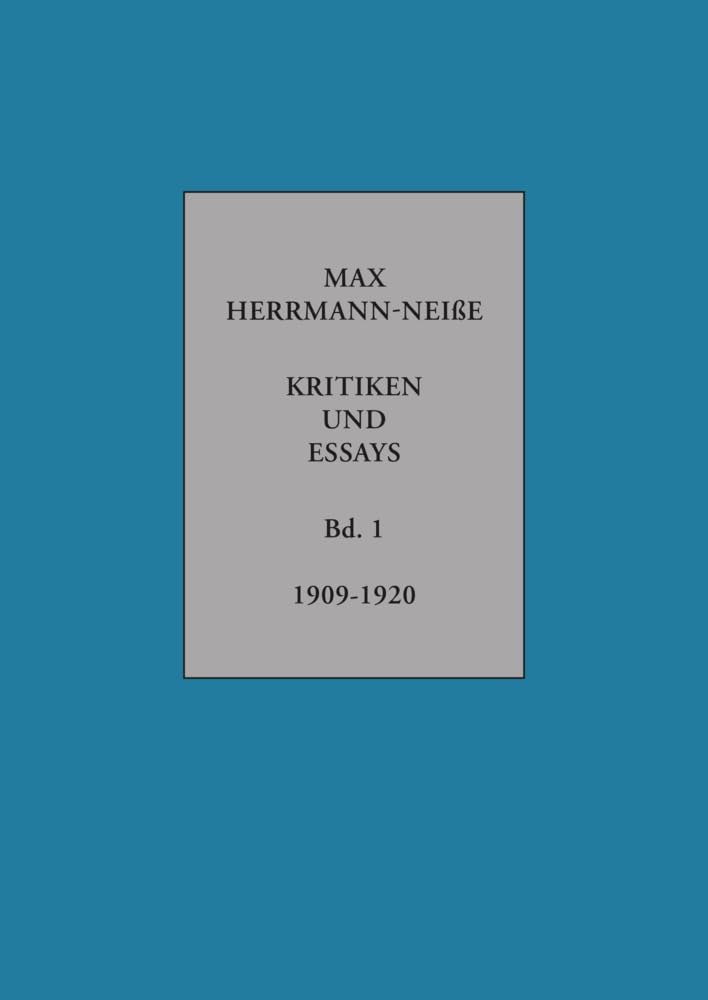 Kritiken und Essays: Band 1 1909-1920 (Max Herrmann-Neiße: Kritiken und Essays) Contemporary literature