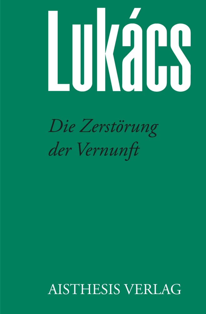 Die Zerstörung der Vernunft (Georg Lukács. Werke) Philosophy