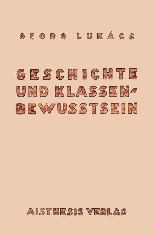 Geschichte und Klassenbewußtsein: Studien über marxistische Dialektik. Faksimile des Hand- und Arbeitsexemplars von Georg Lukács: Studien u¿ber ... Hand- und Arbeitsexemplars von Georg Lukács Philosophy