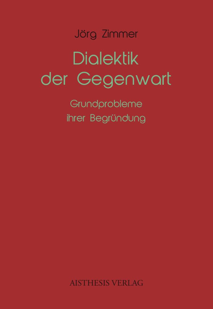 Dialektik der Gegenwart: Grundprobleme ihrer Begründung Philosophy