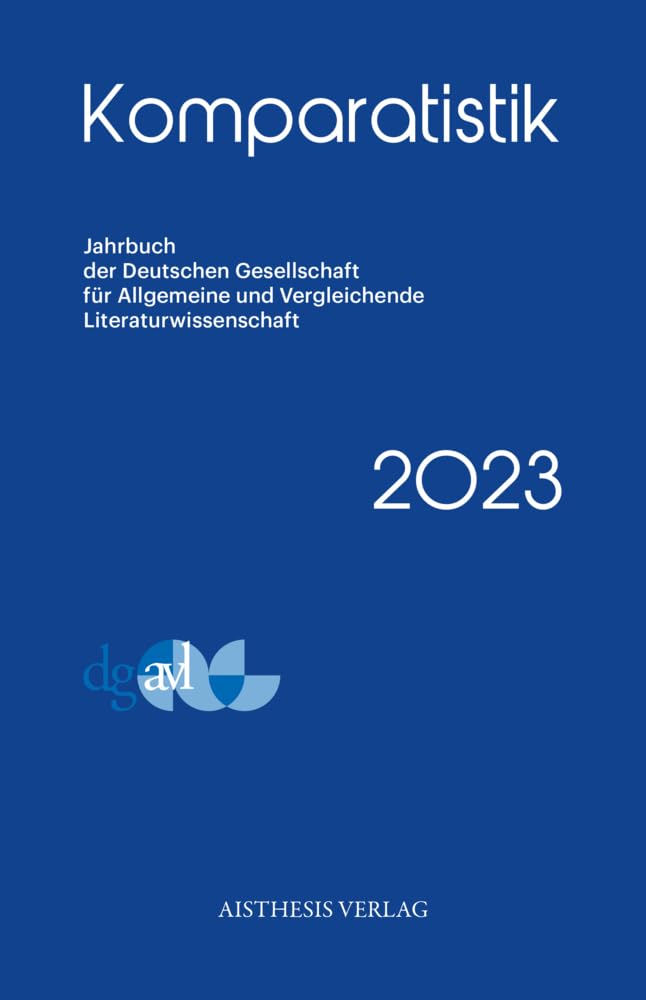 Komparatistik 2023: Jahrbuch der Deutschen Gesellschaft für Allgemeine und Vergleichende Literaturwissenschaft (Komparatistik: Jahrbuch der Deutschen ... und Vergleichende Literaturwissenschaft) Books