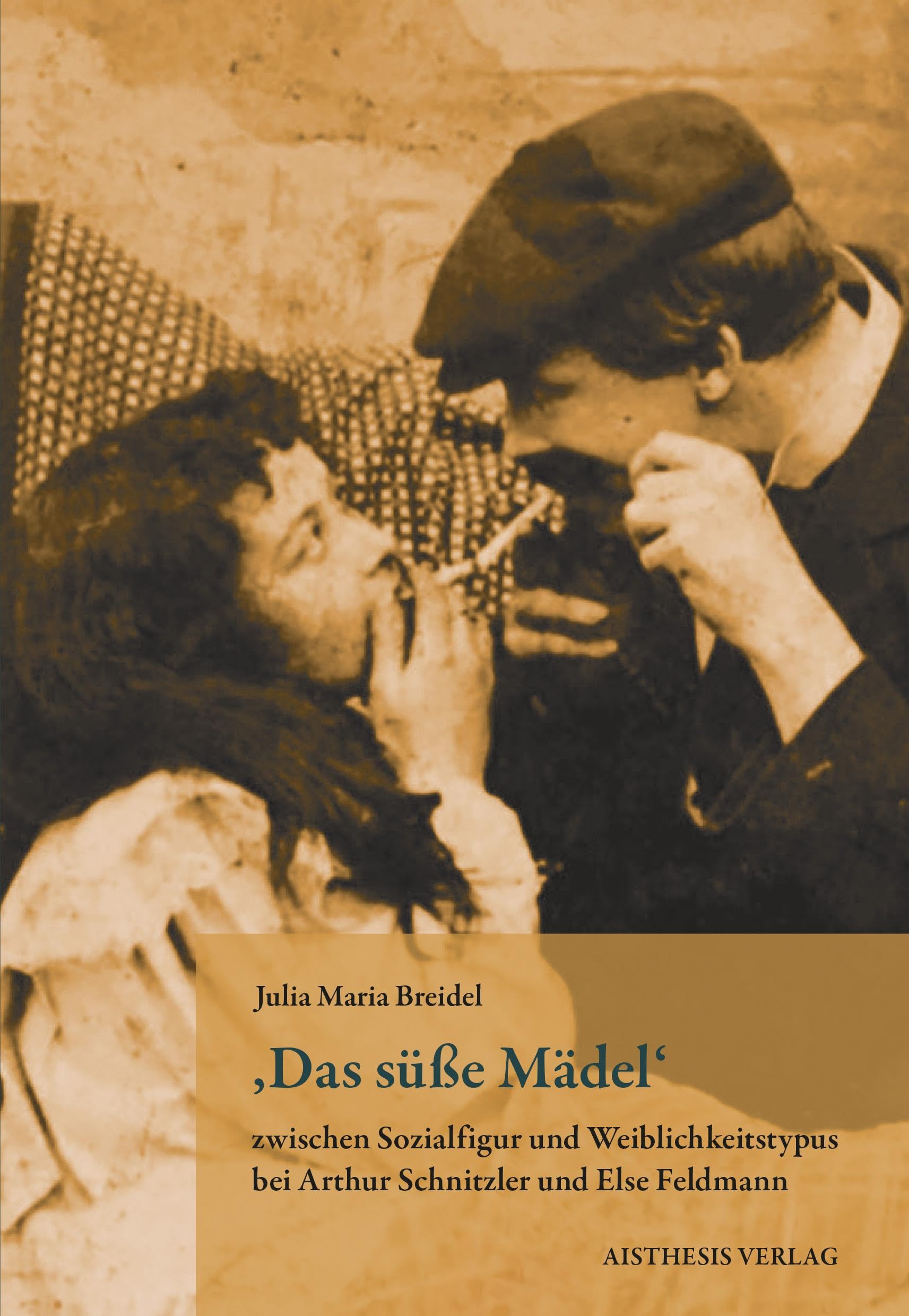 ,Das süße Mädel' zwischen Sozialfigur und Weiblichkeitstypus bei Arthur Schnitzler und Else Feldmann Drama