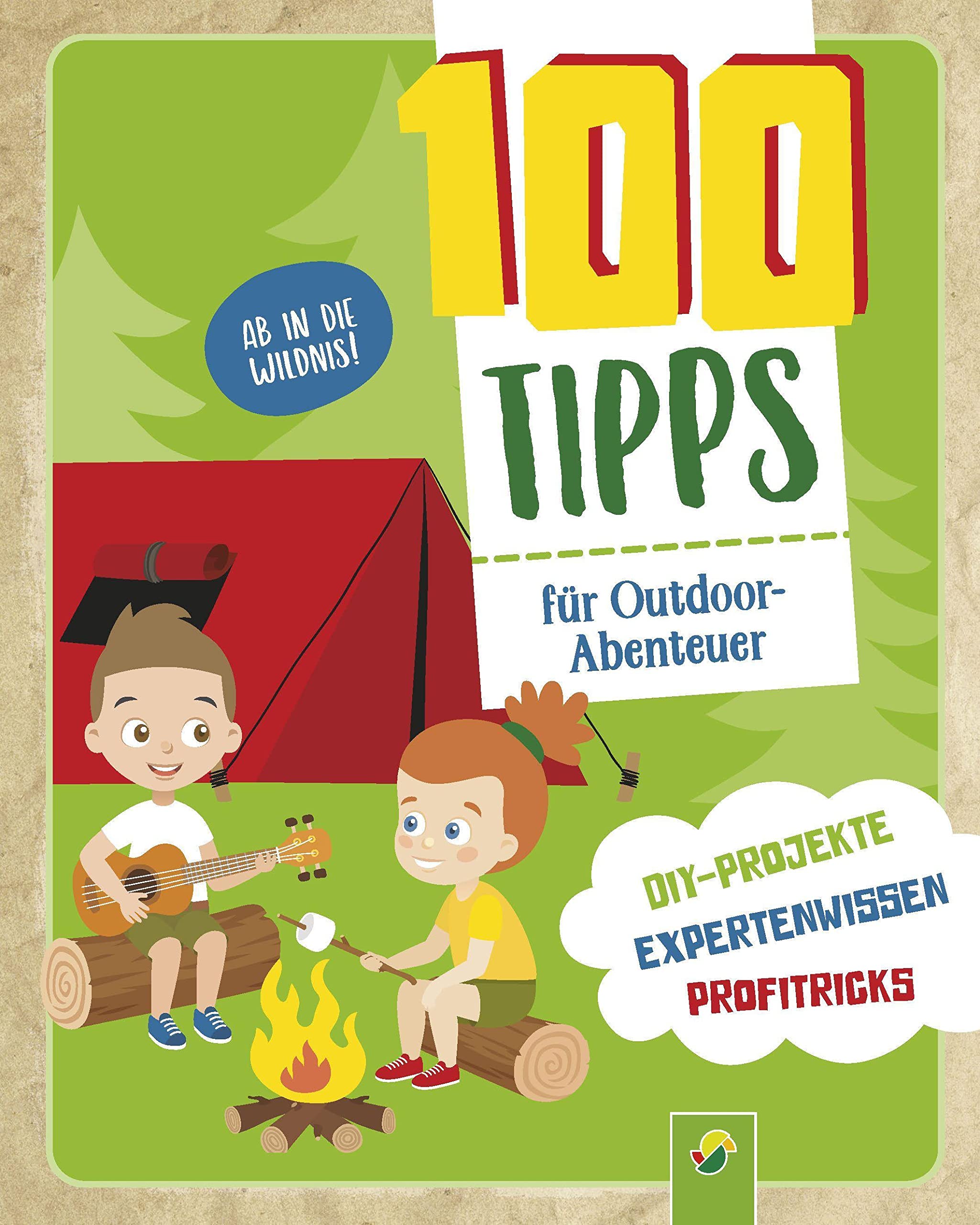 100 Tipps für Outdoor-Abenteuer: DIY-Projekte, Profitricks, Naturwissen für Kinder ab 10 Jahren Non-fiction