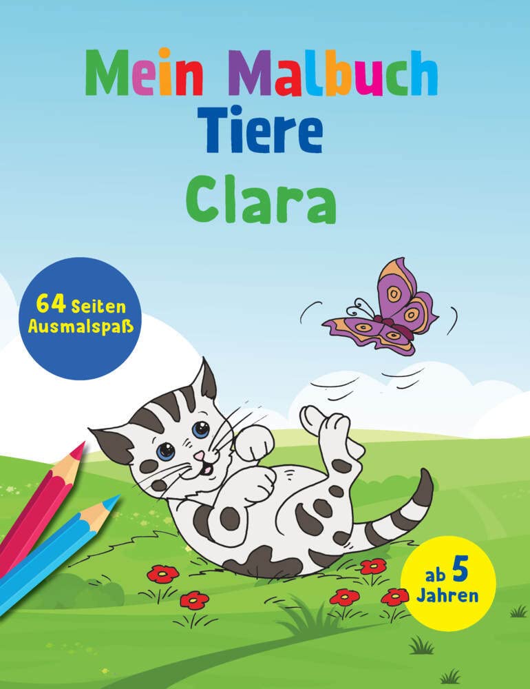 Mein Malbuch Tiere Clara: 64 Seiten Ausmalspaß ab 5 Jahren: 64 Seiten Ausmalspaß ab 5 Jahren (Malbuch mit deinem Vornamen) (Personlasiisertes Malbuch) Non-fiction