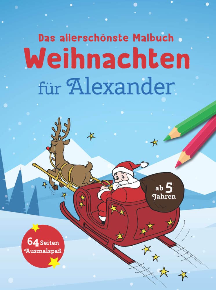 Das allerschönste Malbuch Weihnachten für Alexander: 64 Seiten Ausmalspaß ab 5 Jahren: Weihnachtlicher Ausmalspaß ab 5 Jahren (Weihnachtsmalbuch mit deinem Vornamen) (Personlasiisertes Malbuch) Non-fiction