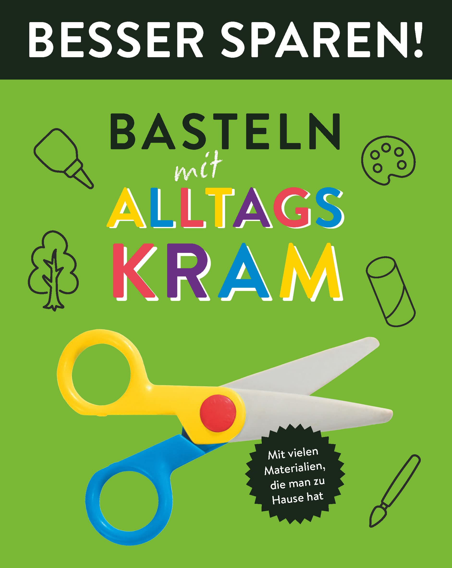 Basteln mit Alltagskram • Besser Sparen!: Mit vielen Materiealien, die man zu Hause hat Hobbies & Crafts