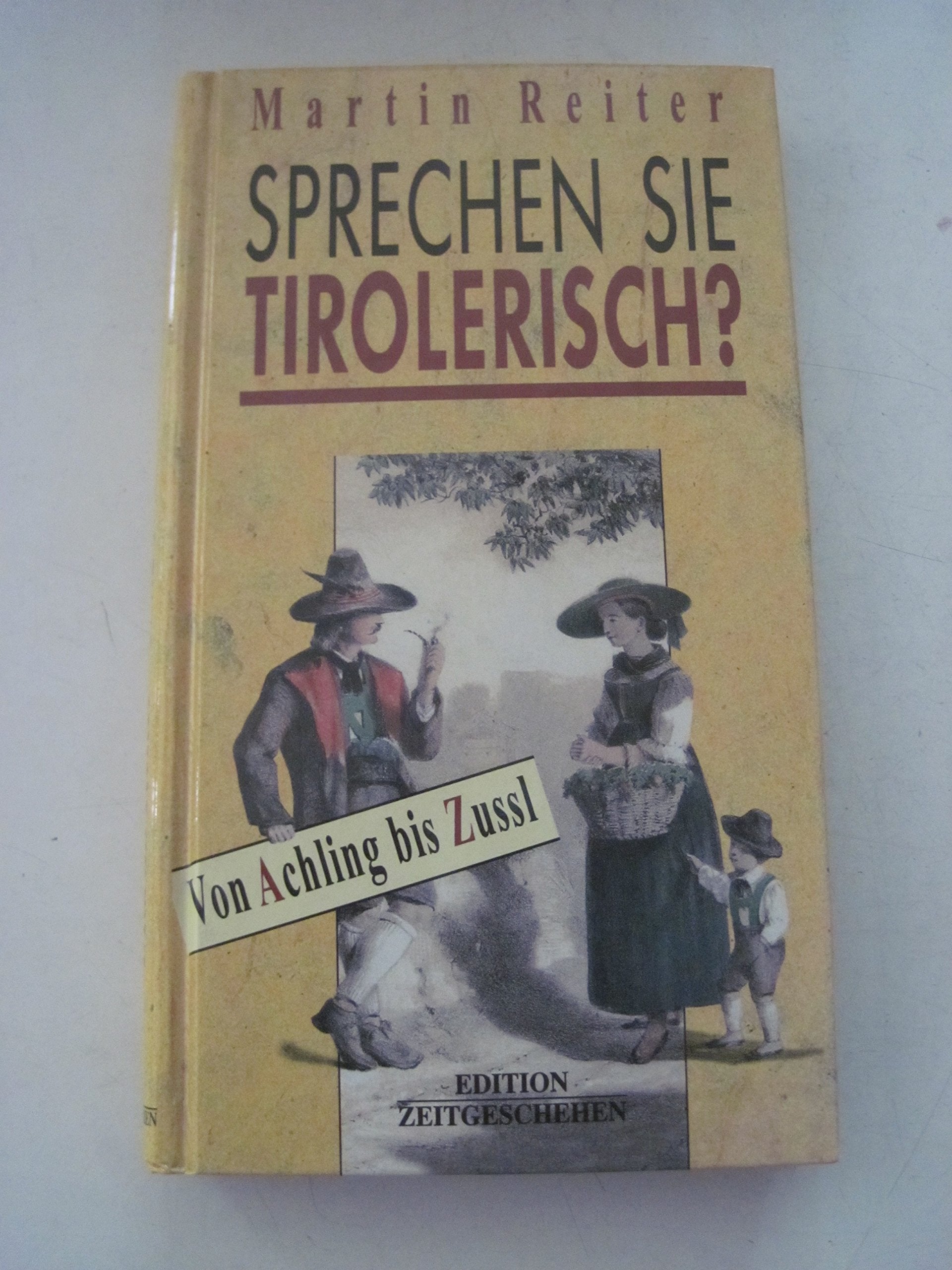 Sprechen Sie Tirolerisch? Von Achling bis Zussl (Edition Zeitgschehen) Books