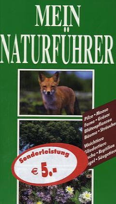 Mein Naturführer: Pilze - Moose - Farne - Gräser - Blütenpflanzen - Sträucher Weichtiere - Gliedertiere - Fische - Reptilien - Vögel - Säugetiere Leisure, Home & Garden