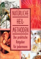 Natürliche Heilmethoden Der praktische Ratgeber für jedermann Books