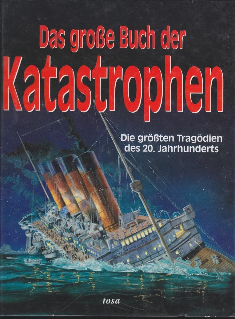 Das große Buch der Katastrophen: Die größten Tragödien des 20. Jahrhunderts Politics & History