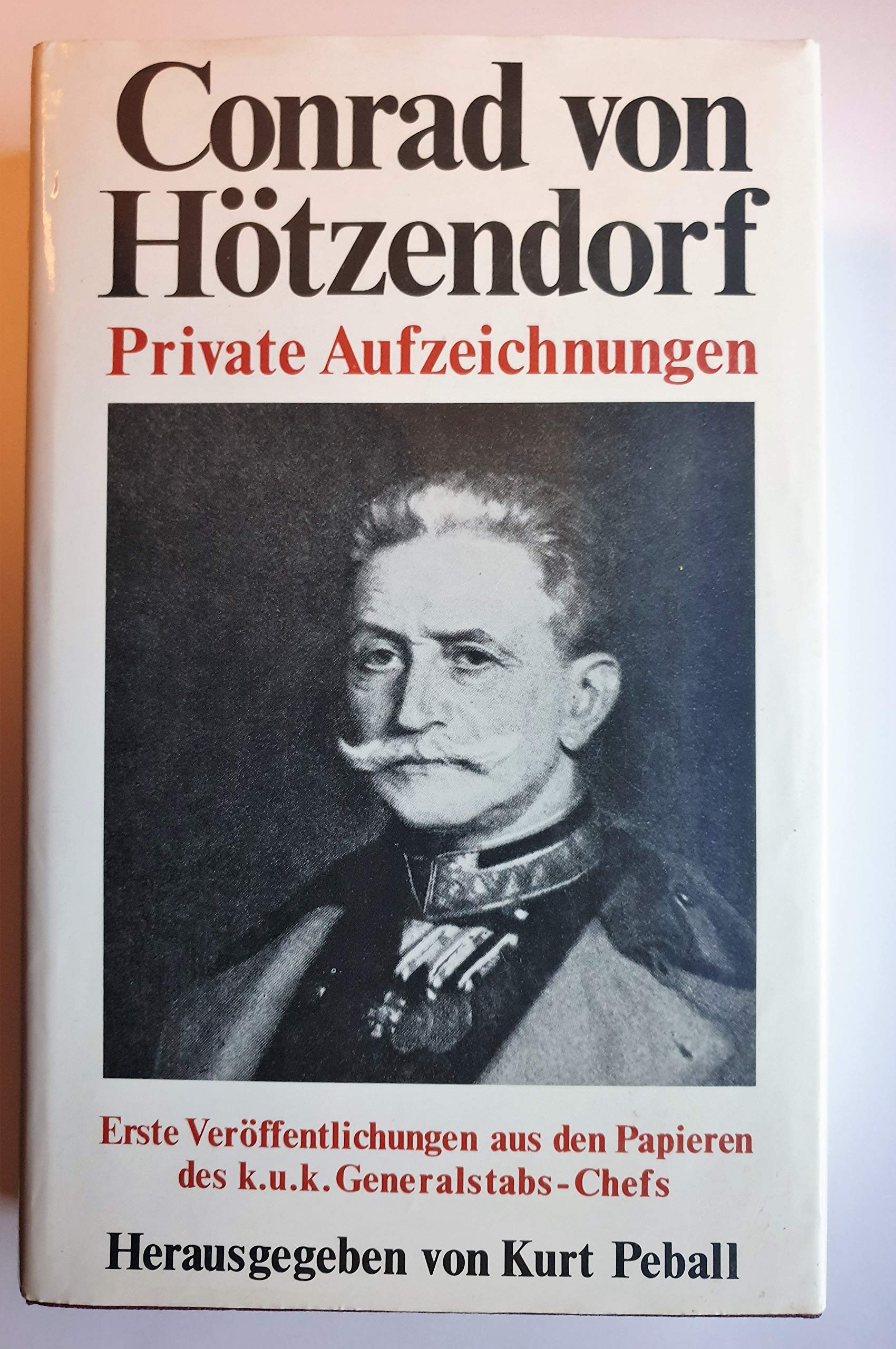 Private Aufzeichnungen. Erste Veröffentlichungen aus den Papieren des k.u.k. Generalstabs-Chefs Books