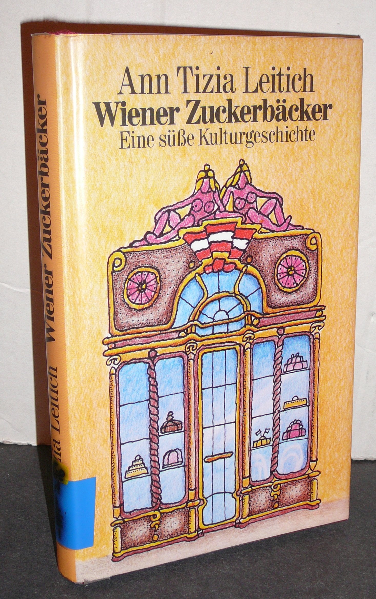 Wiener Zuckerbäcker: Eine süße Kulturgeschichte. Neu hrsg. v. Maria Franchy Business & Technology