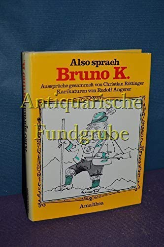 Also sprach Bruno K. Aussprüche gesammelt von Christian Röttinger book