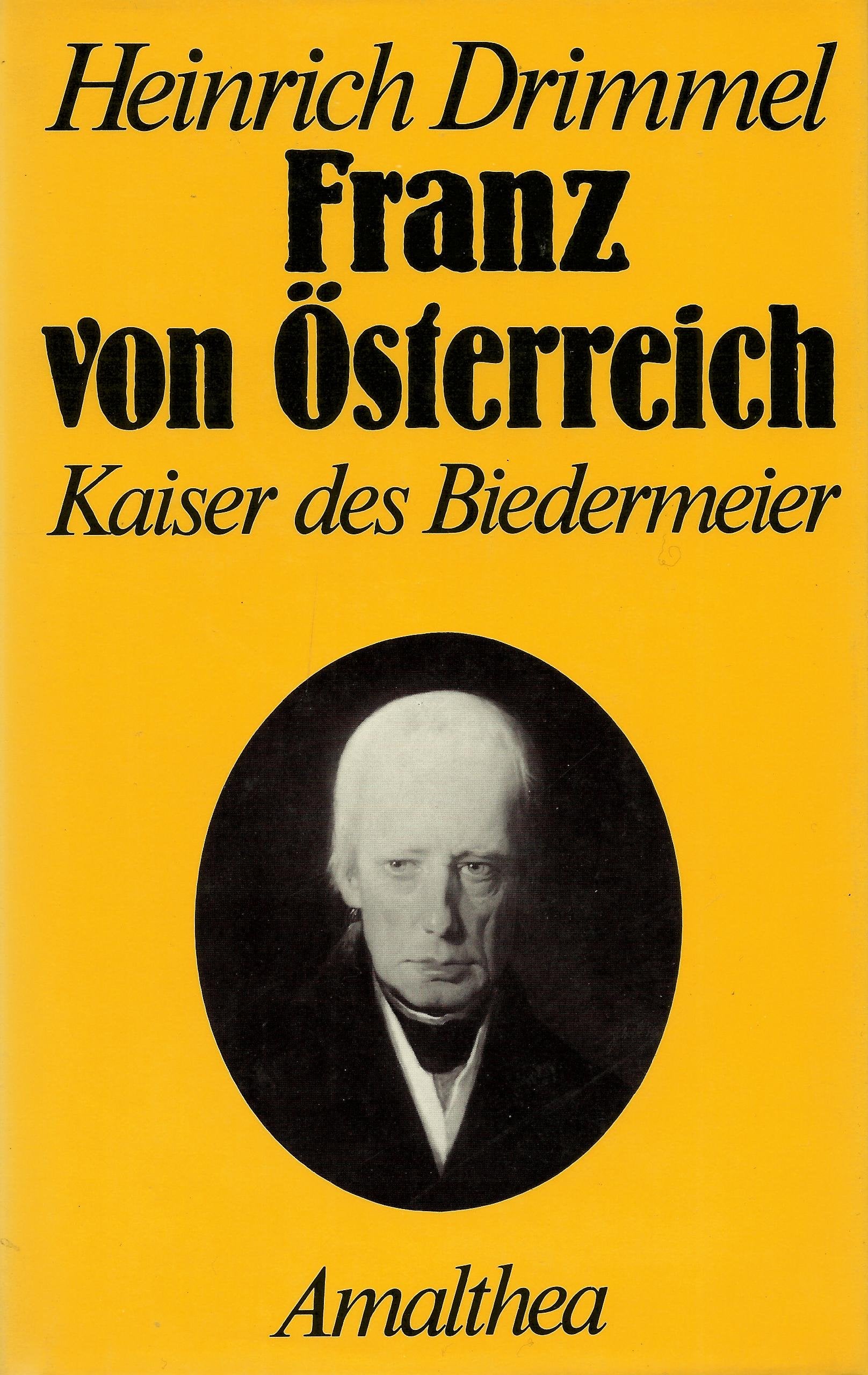 Franz von Österreich. Der Kaiser des Biedermeier Politics & History