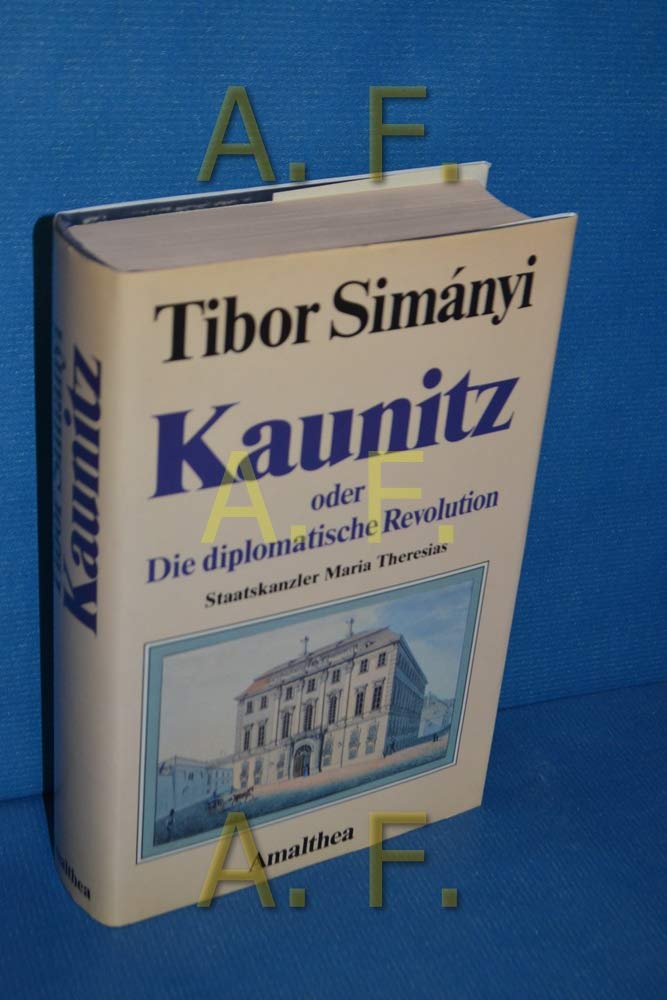 Kaunitz oder Die diplomatische Revolution: Staatskanzler Maria Theresias Memories