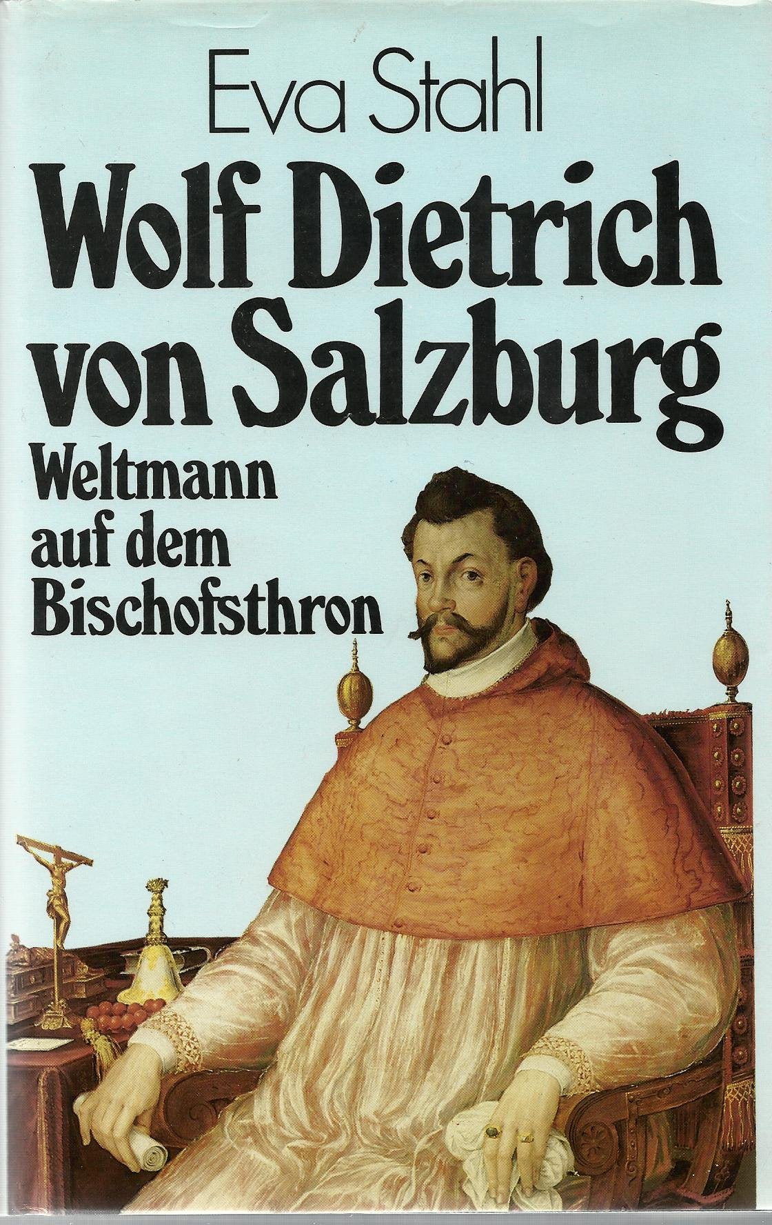Wolf Dietrich von Salzburg. Weltmann auf dem Bischofsthron Memories