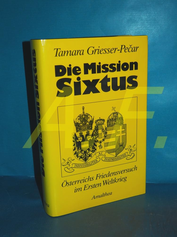 Die Mission Sixtus: Österreichs Friedensversuch im Ersten Weltkrieg Books