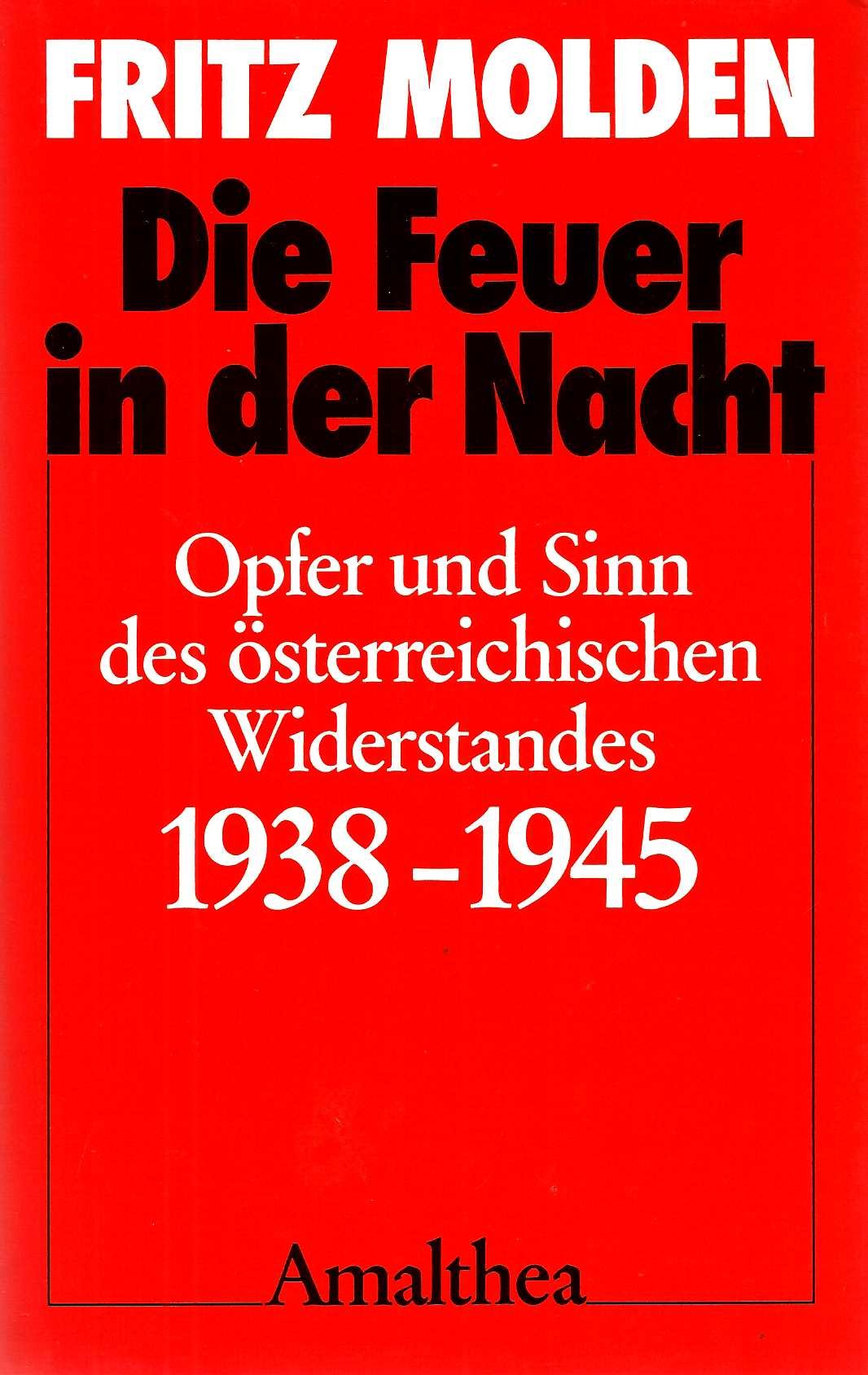 Die Feuer in der Nacht. Opfer und Sinn des österreichischen Widerstandes 1938 - 1945 book
