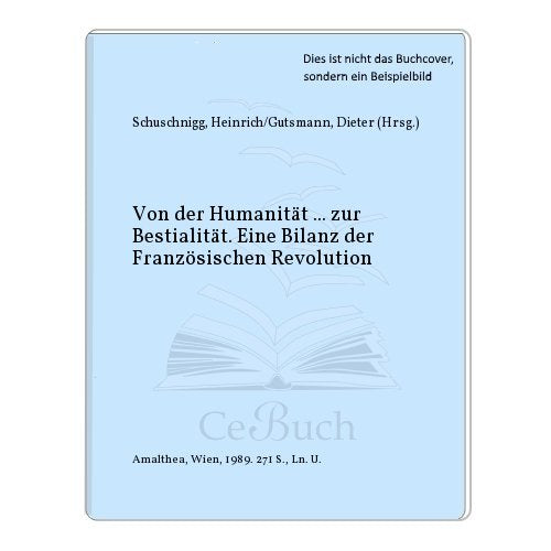 Von der Humanität zur Bestialität: Eine Bilanz der Französischen Revolution German history