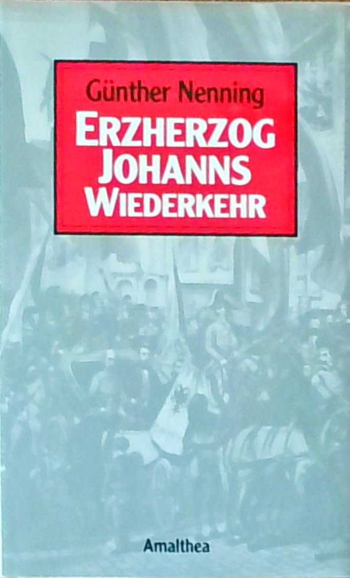 Erzherzog Johanns Wiederkehr Politics & History