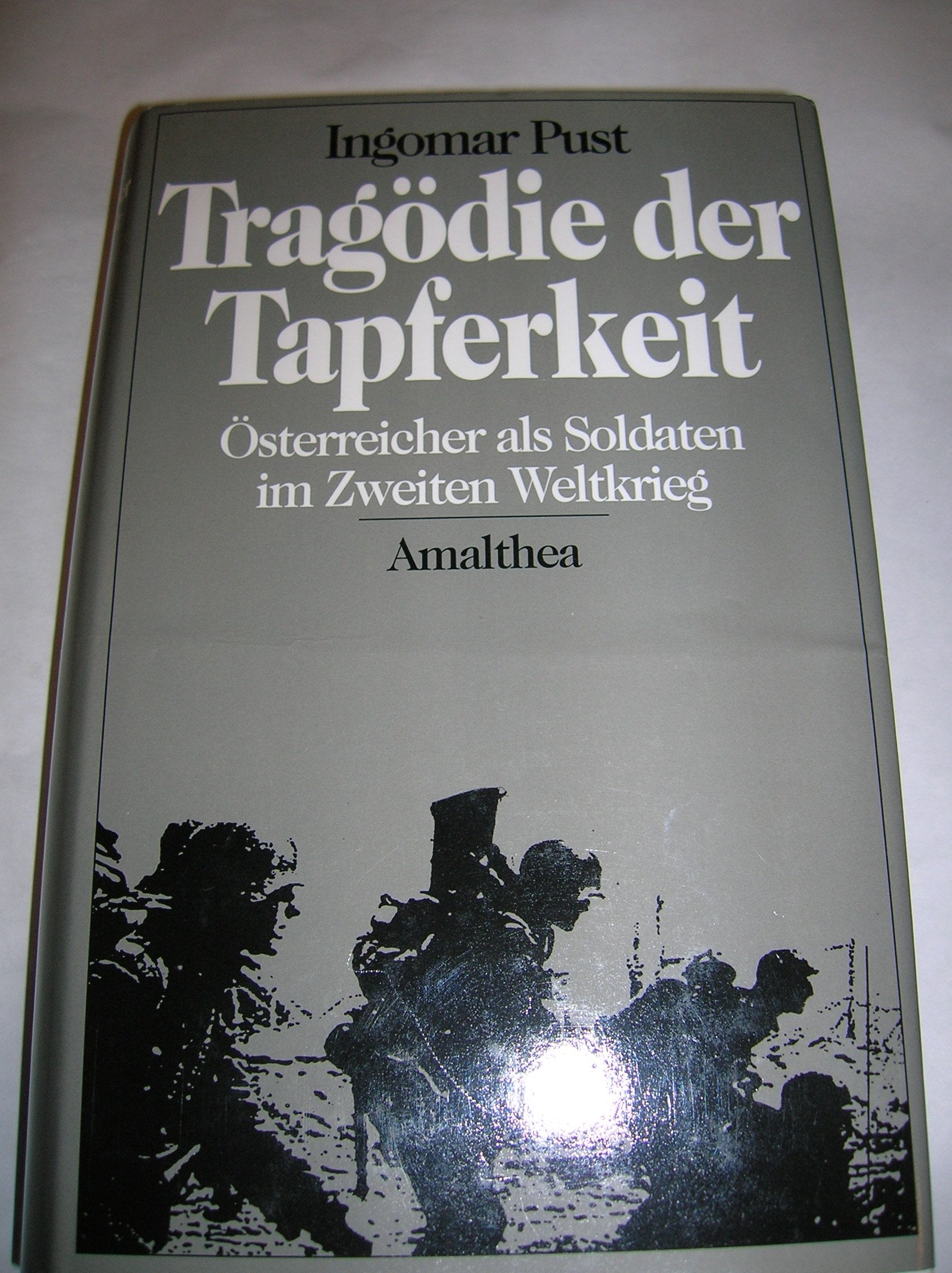 Tragödie der Tapferkeit: Österreicher als Soldaten im Zweiten Weltkrieg Books