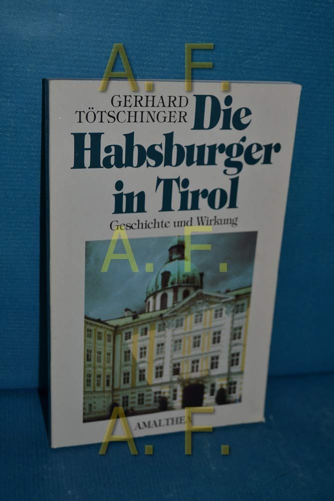 Die Habsburger in Tirol: Geschichte und Wirkung Politics & History