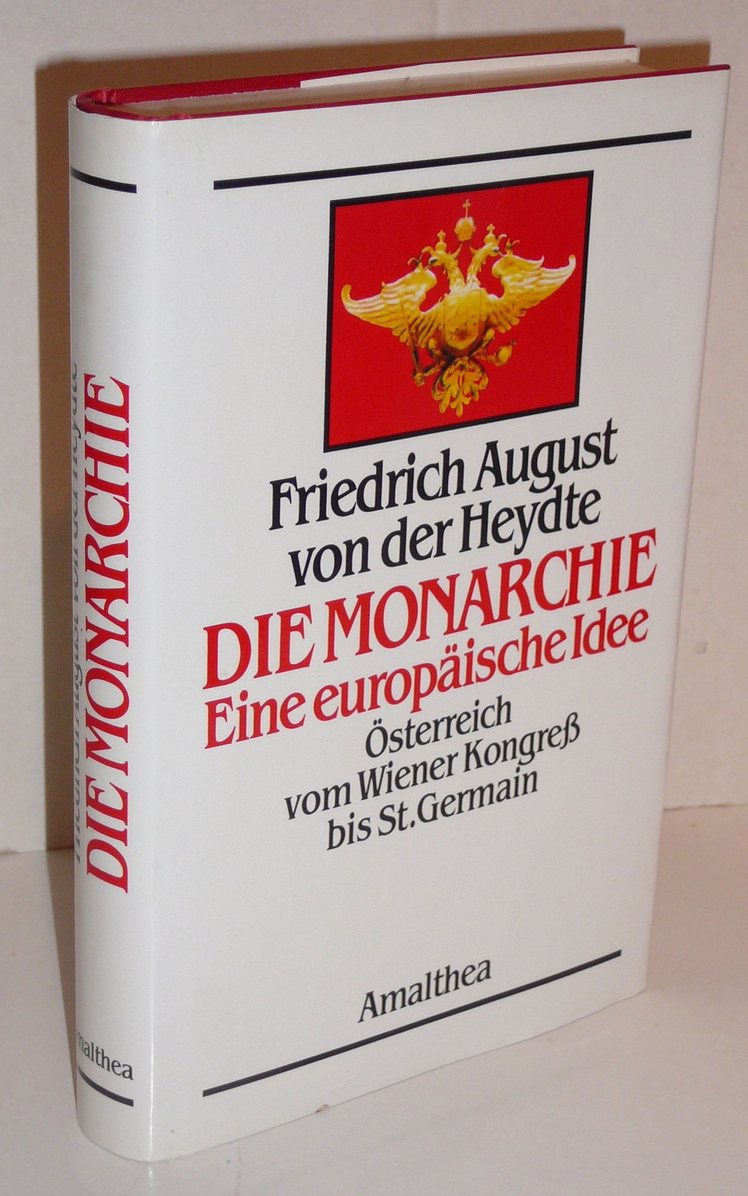 Die Monarchie - Eine europäische Idee: Österreich vom Wiener Kongress bis St. Germain Politics & History