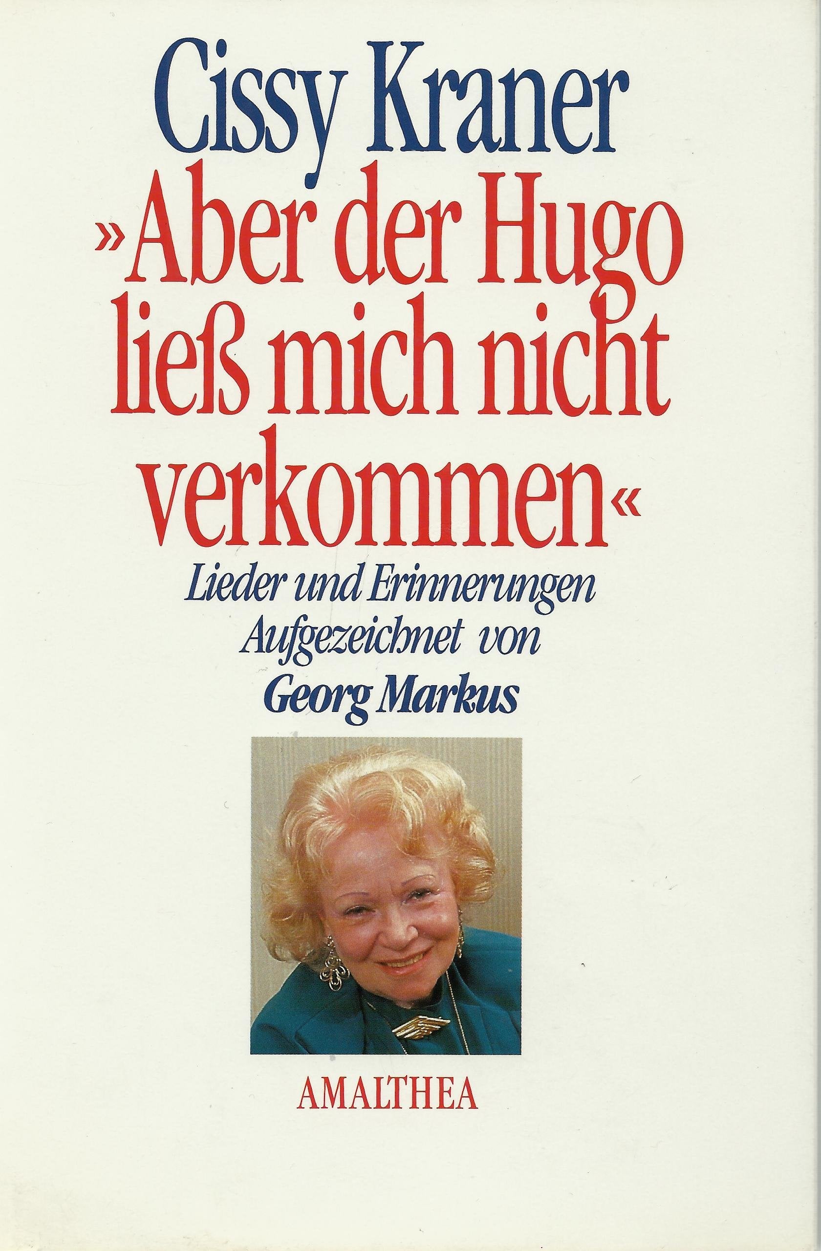 Cissy Kraner: "Aber der Hugo liess mich nicht verkommen" - Lieder und Erinnerungen Personalities Books