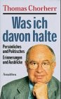 Was ich davon halte: Persönliches und Politisches. Erinnerungen und Ausblicke Memories