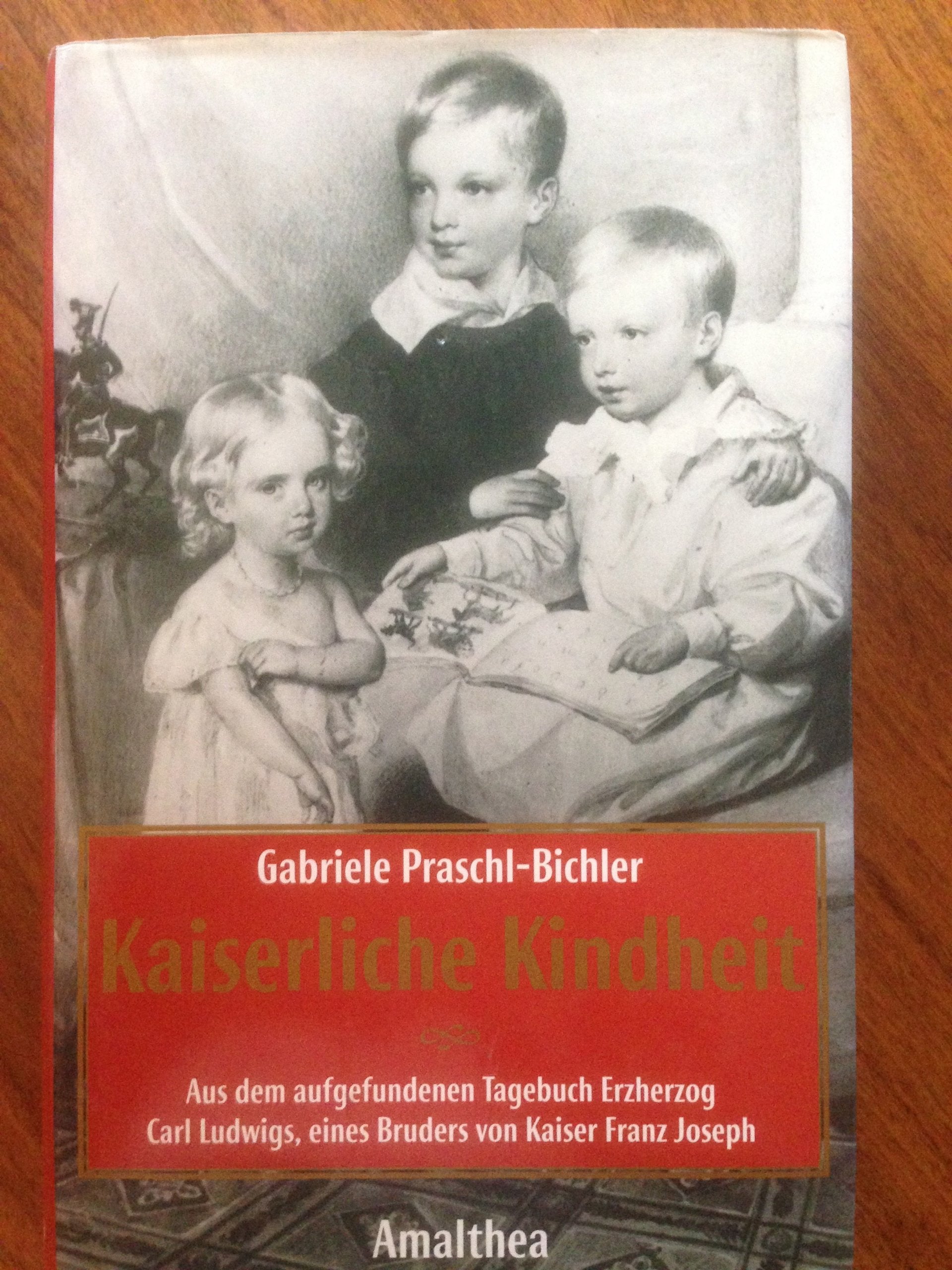 Kaiserliche Kindheit: Aus dem aufgefundenen Tagebuch Erzherzogs Carl Ludwig, eines Bruders von Kaiser Franz Joseph Personalities