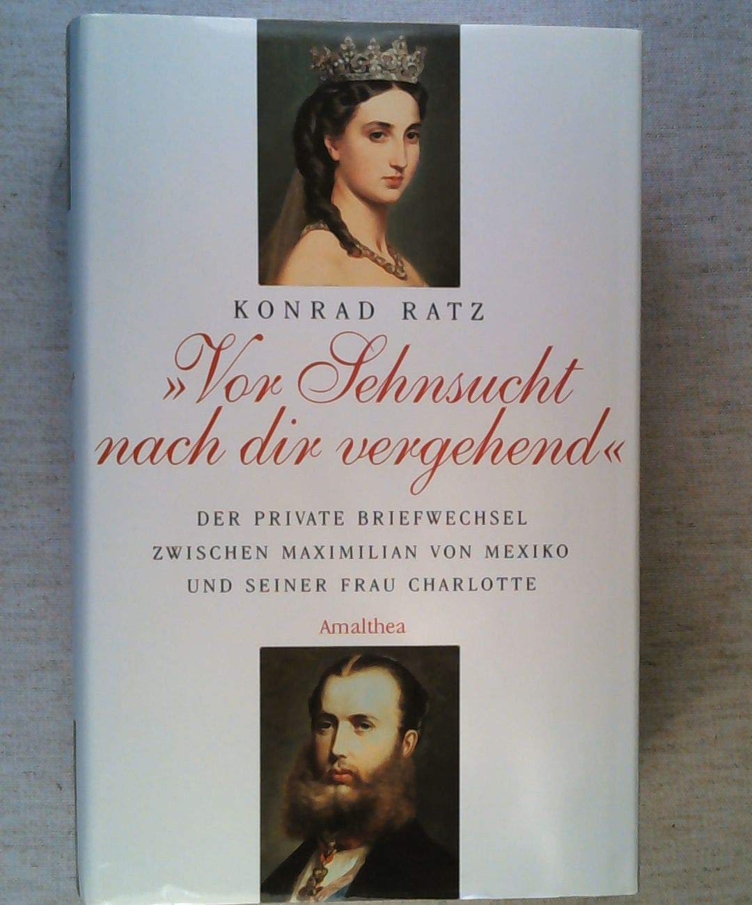 "Vor Sehnsucht nach dir vergehend": der private Briefwechsel zwischen Maximilian von Mexiko und seiner Frau Charlotte Contemporary literature
