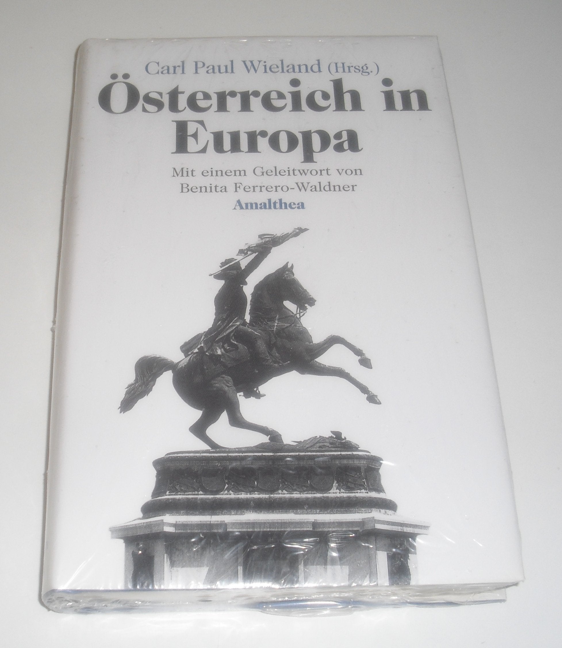 Österreich in Europa: Analysen, Hintergründe und Erkenntnisse. Vorträge anlässlich d. Symposiums in d. Aula d. Ludwig-Maximilians-Univers. München am 28.10.2000 Politics & History