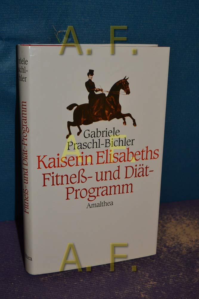 Kaiserin Elisabeths Fitness-Programm: Sport und Diäten einer Pionierin des 19. Jahrhunderts Health, Nutrition & Fitness