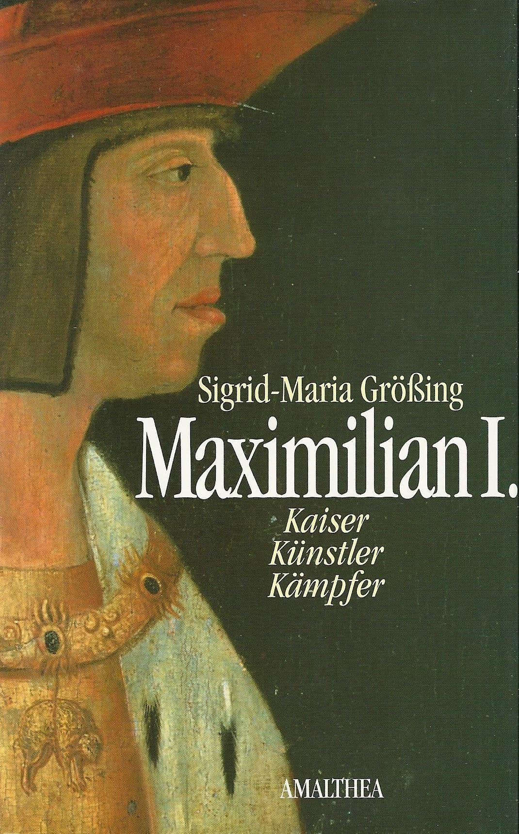 Maximilian I: Kaiser, Künstler, Kämpfer Politics & Society