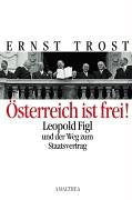 Österreich ist frei!: Leopold Figl und der Weg zum Staatsvertrag Politics & Society
