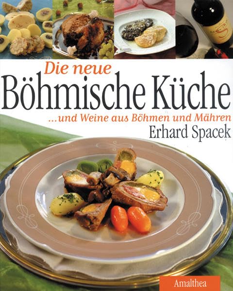 Die neue Böhmische Küche und Weine aus Böhmen und Mähren Leisure, Home & Garden