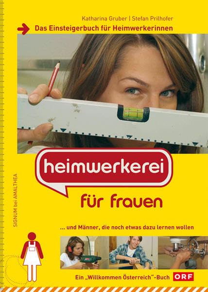 Heimwerkerei für Frauen: ... und Männer, die noch etwas dazu lernen wollen: Das Einsteigerhandbuch für Heimwerkerinnen ... und Männer, die noch etwas dazulernen wollen Hobbies & Crafts