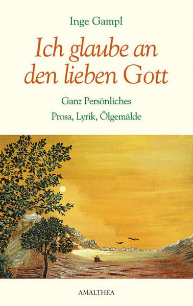 Ich glaube an den lieben Gott: Ganz Persönliches, Prosa, Lyrik, Ölgemälde Personalities