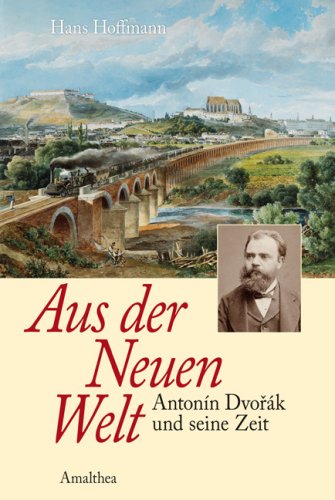 Aus der Neuen Welt: Anton Dvorak und seine Zeit: Antonin Dvorak und seine Zeit Personalities