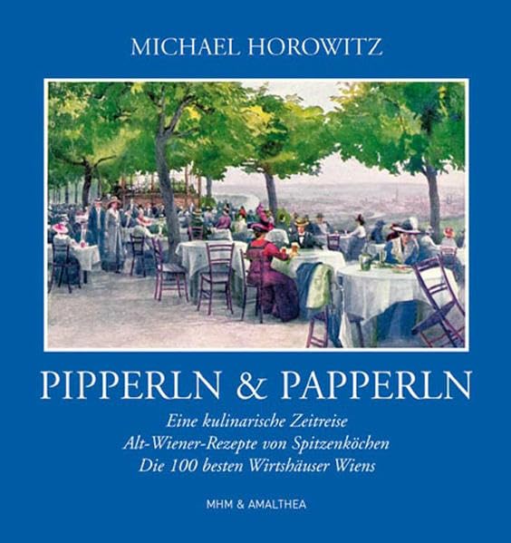 Pipperln und Papperln: Literarische Reise mit Alt-Wiener Rezepten Leisure, Home & Garden