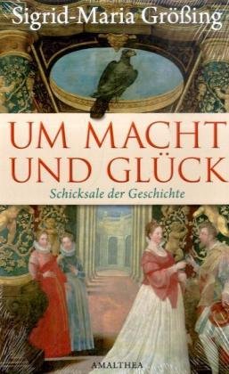 Um Macht und Glück: Schicksale der Geschichte Historical Fiction