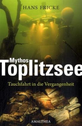 Der Toplitzsee: Mythos und Wahrheit: Tauchfahrt in die Vergangenheit. Meine Zeitreise Politics & History