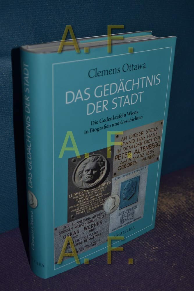 Das Gedächtnis der Stadt: Die Gedenktafeln Wiens in Biografien und Geschichten Learning & Reference