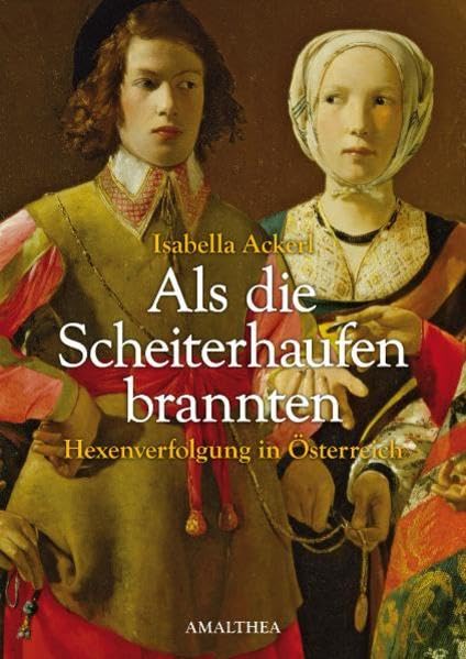 Als die Scheiterhaufen brannten: Hexenverfolgung in Österreich Politics & History