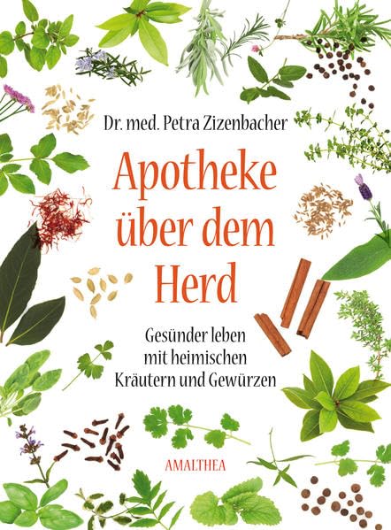 Apotheke über dem Herd: Gesünder leben mit heimischen Kräutern und Gewürzen Health, Nutrition & Fitness