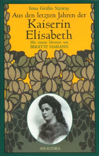 Aus den letzten Jahren der Kaiserin Elisabeth: Vorw. v. Brigitte Hamann Politics & Society