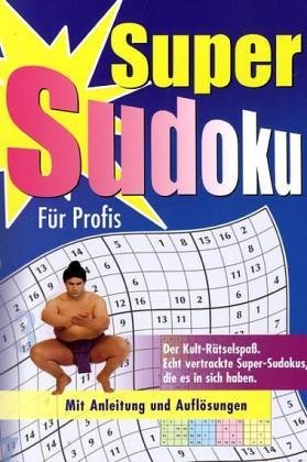 Super Sudoku für Profis: Der Kult-Rätselspass. Echt vertrackte Super-Sudokus, die es in sich haben. Mit Anleitung und Auflösungen: Der ... sich haben. Mit Anleitungen und Auflösungen Leisure & Fun