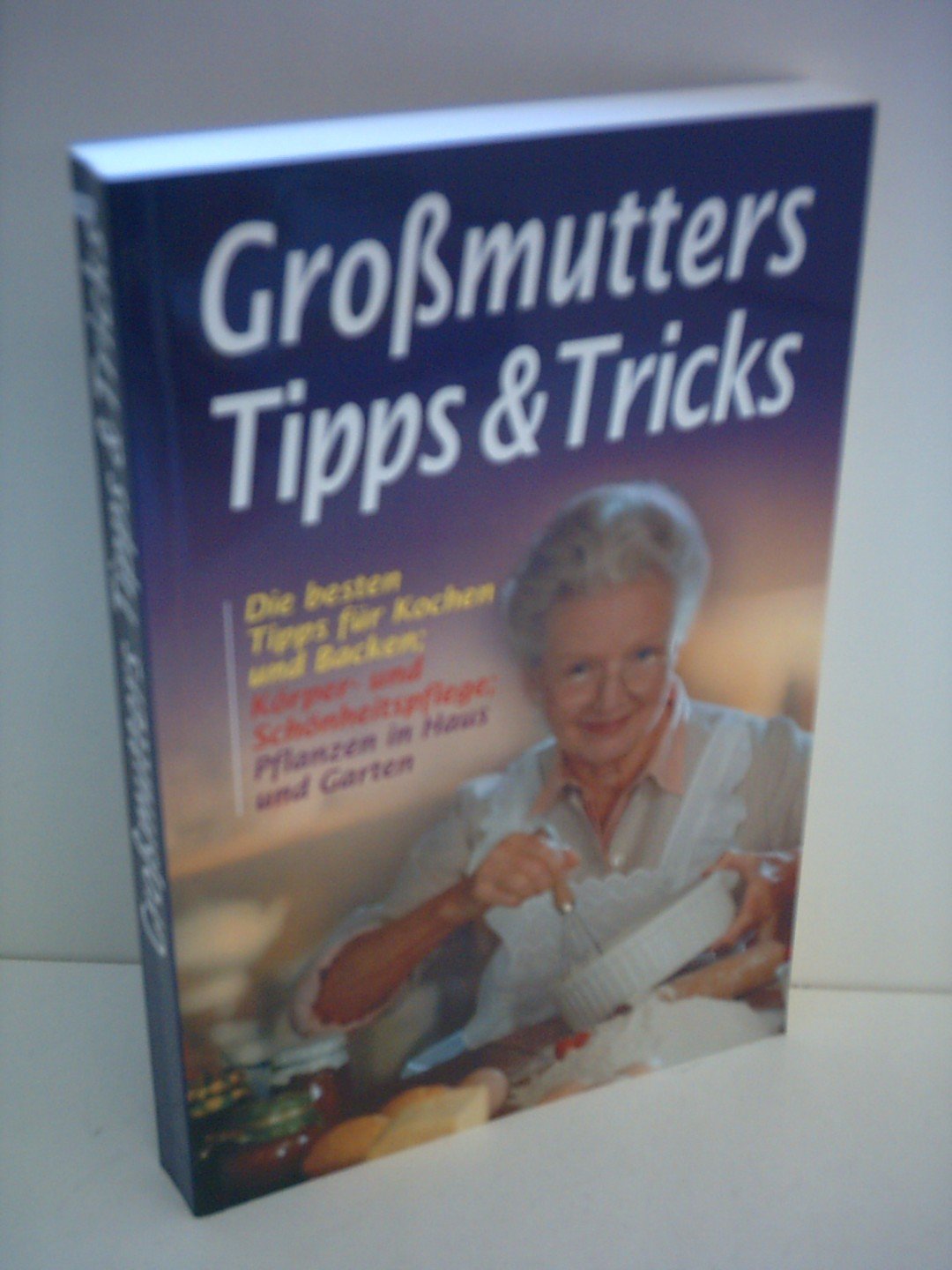 Alexandra Osten: Großmutters Tipps & Tricks: Die besten Tipps für Kochen und Backen; Körper- und Schönheitspflege; Pflanzen in Haus und Garten Books