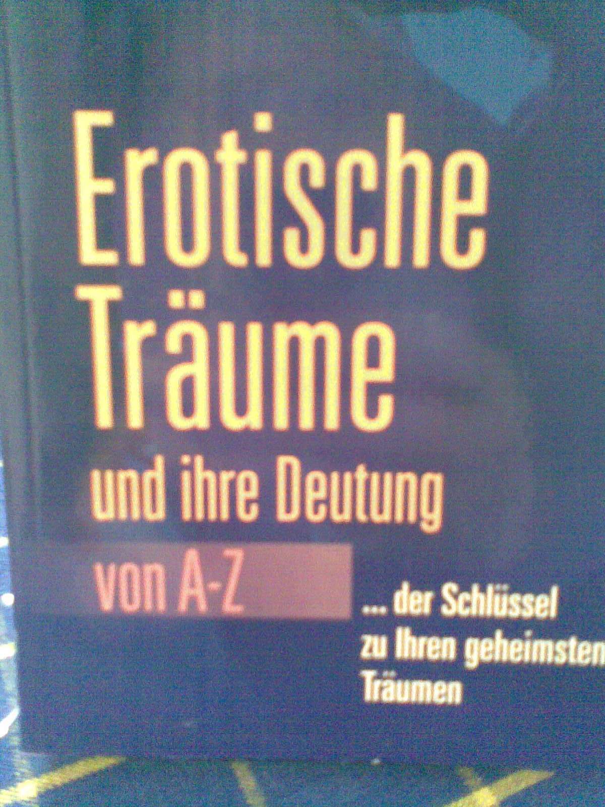Erotische Träume und ihre Deutung von A-Z. ... der Schlüssel zu ihren geheimsten Träumen Politics & History