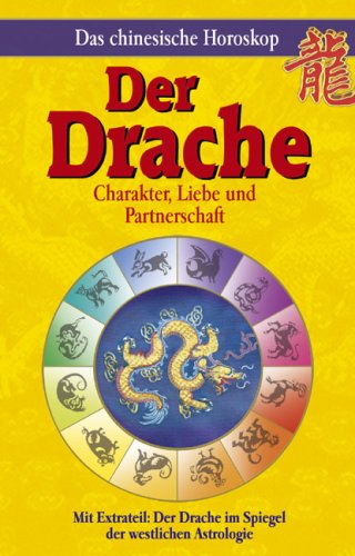 Das chinesische Horoskop - Der Drache: Mit Extrateil: Der Drache im Spiegel der westlichen Astrologie: Mit Extrateil: Der Drache Pferd im Spiegel der westlichen Astrologie Natural Sciences